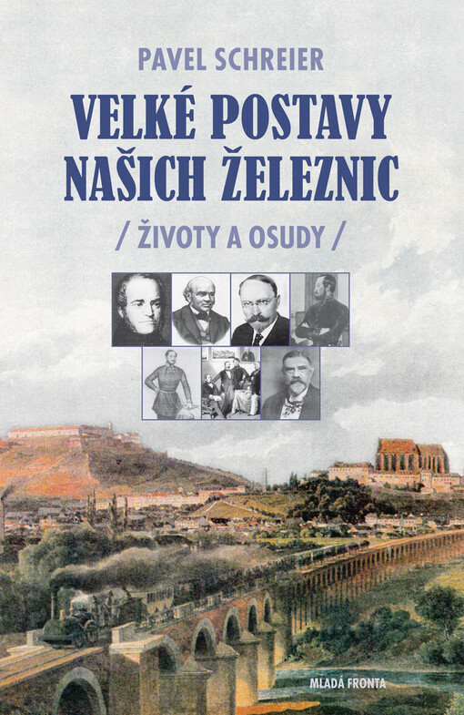Velké postavy našich železnic : (životy a osudy)