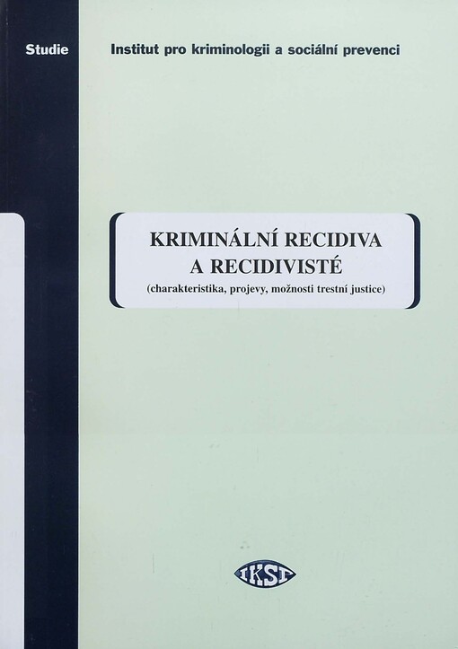 Kriminální recidiva a recidivisté : (charakteristika, projevy, možnosti trestní justice)