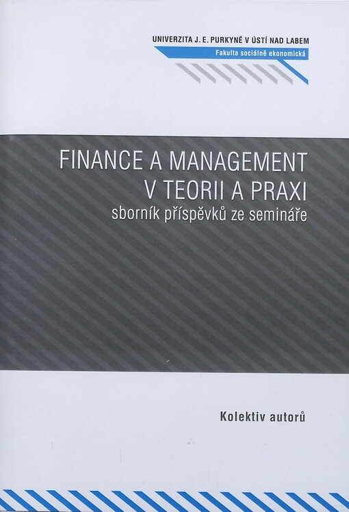 Finance a management v teorii a praxi :sborník příspěvků ze semináře konaného v Ústí nad Labem dne 6. května 2011