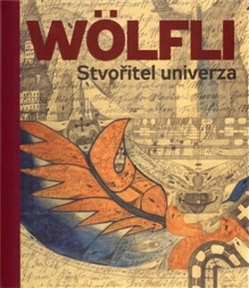 Adolf Wölfli :stvořitel univerza