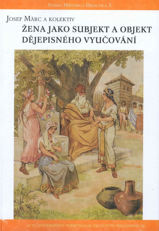 Žena jako subjekt a objekt dějepisného vyučování : (genderová tematika ve výuce dějepisu)
