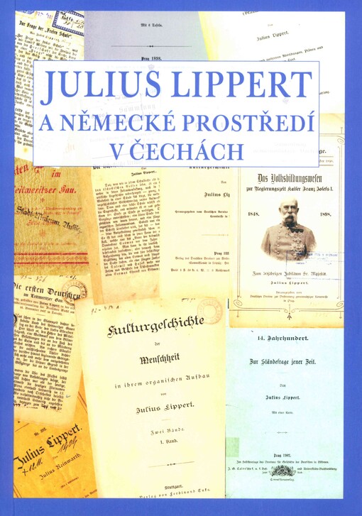 Julius Lippert a německé prostředí v Čechách : [kolektivní monografie z konference konané ve dnech ... v Ústí nad Labem]