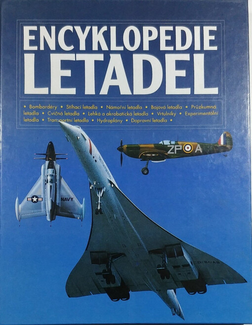 Encyklopedie letadel : bombardéry, stíhací letadla, námořní letadla, bojová letadla, průzkumná letadla, cvičná letadla, lehká a akrobatická letadla, vrtulníky, experimentální letadla, transportní letadla, hydroplány, dopravní letadla