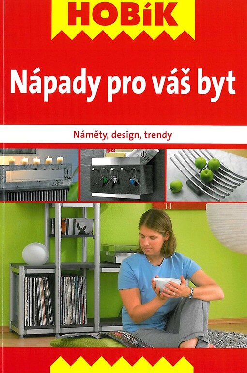 Nápady pro váš byt : náměty, design, trendy