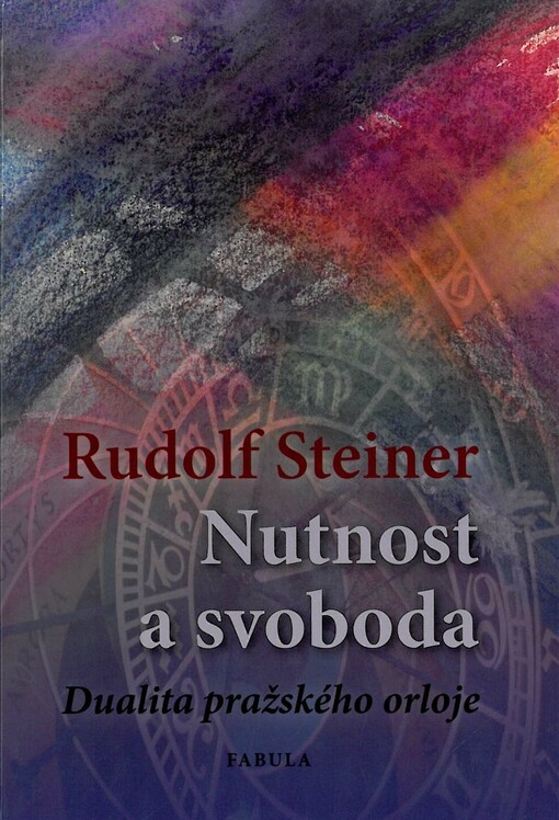 Nutnost a svoboda ve světovém dění a v lidském jednání :dualita pražského orloje
