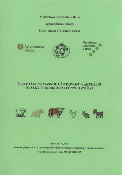 Šlechtění na masnou užitkovost a aktuální otázky produkce jatečných zvířat :Brno, ... : sborník příspěvků z ... mezinárodní vědecké konference pořádané v rámci presentace výsledků řešení projektu ...