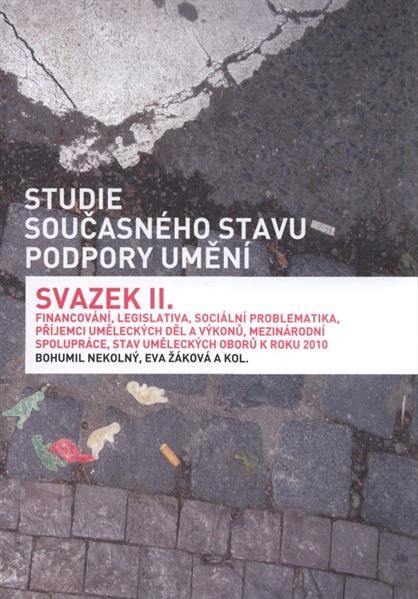 Studie současného stavu podpory umění. Svazek II., Financování, legislativa, sociální problematika, příjemci uměleckých děl a výkonů, mezinárodní spolupráce, stav uměleckých oborů k roku 2010