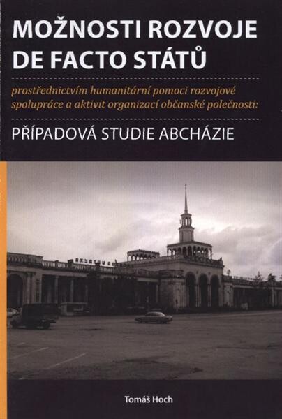 Možnosti rozvoje de facto států prostřednictvím humanitární pomoci, rozvojové spolupráce a aktivit organizací občanské společnosti : případová studie Abcházie