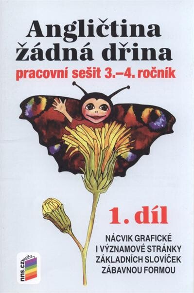 Angličtina žádná dřina :pracovní sešit pro 3.-4. ročník.1. díl,Nácvik grafické i významové stránky základních slovíček zábavnou formou, 2. vyd.
