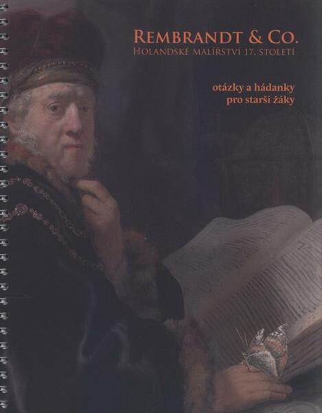 Rembrandt & Co. : holandské malířství 17. století : otázky a hádanky pro starší žáky : [Národní galerie v Praze, Sbírka starého umění : Šternberský palác