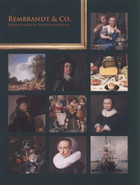 Rembrandt & Co. : příběhy umění ve století blahobytu : průvodce výstavou : [Národní galerie v Praze, Sbírka starého umění, Sbírka grafiky a kresby : Šternberský palác 10.2.-27.5.2012]