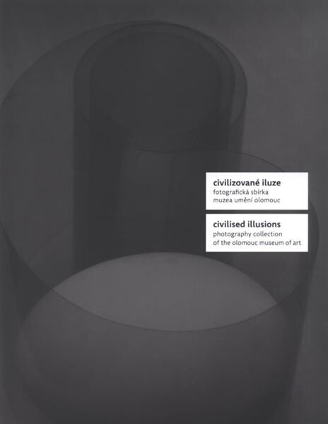 Civilizované iluze : fotografická sbírka Muzea umění Olomouc : [výstava : Muzeum umění Olomouc - Muzeum moderního umění, 8. března - 20. května 2012] = Civilised illusions : photopraphy collection of the Olomouc Museum of Art : [exhibition : Olomouc Museum of Art - Museum of Modern Art, March 8 - May 20, 2012