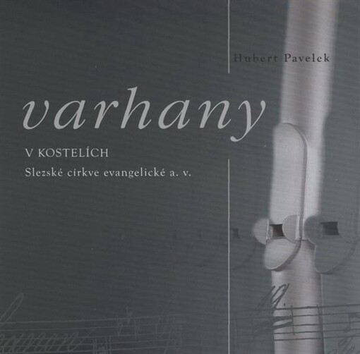 Varhany v kostelích Slezské církve evangelické a.v. = Organy w świątyniach Śląskiego Kościoła Ewangelickiego A.W. = Organs in the churches of the Silesian Evangelical Church of the Augsburg Confession