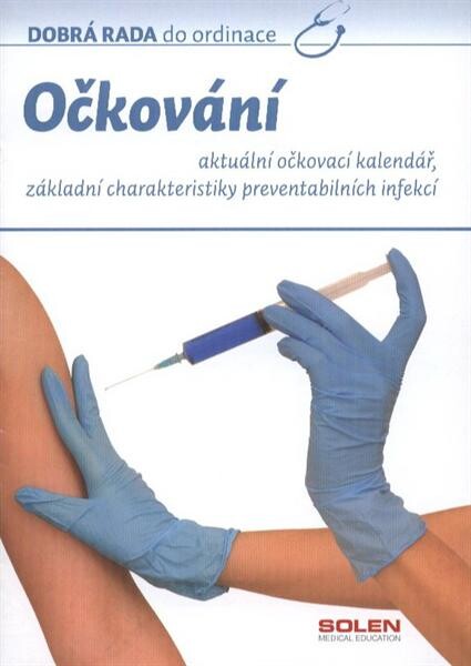 Očkování :aktuální očkovací kalendář, základní charakteristiky preventabilních infekcí