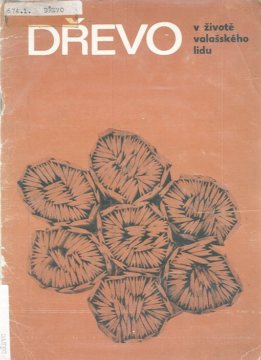 Dřevo v životě valašského lidu: katalog výstavy, Valašské Meziříčí, 21. června-30. července 1972