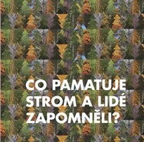 Co pamatuje strom a lidé zapoměli?
