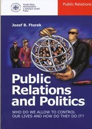 Public relations and politics :who do we allow to control our lives and how do they do it?