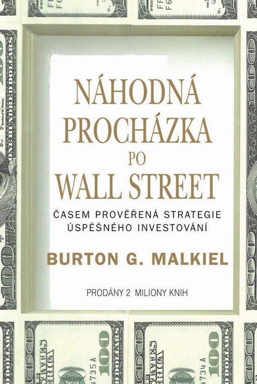 Náhodná procházka po Wall Street: časem prověřená strategie úspěšného investování