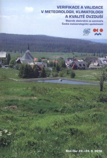 Verifikace a validace v meteorologii, klimatologii a kvalitě ovzduší : sborník abstraktů ze semináře České meteorologické společnosti : [Boží Dar, 22.9.-24.9.2010]