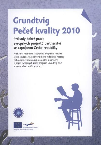 Grundtvig - Pečeť kvality 2010 : příklady dobré praxe evropských projektů partnerství se zapojením České republiky