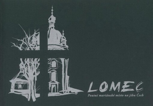 Lomec :poutní mariánské místo na jihu Čech