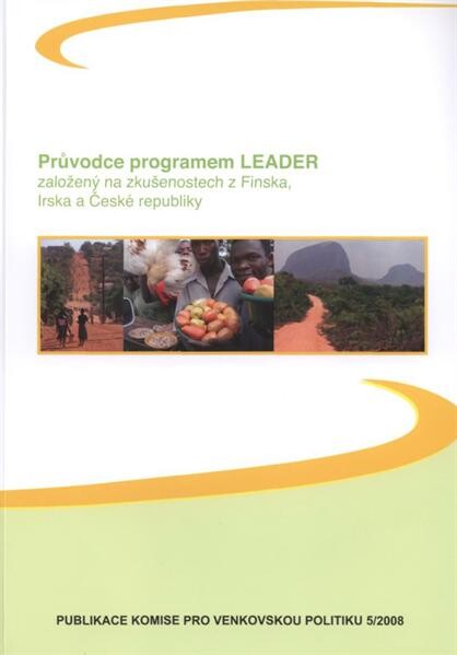 Průvodce programem LEADER : založený na zkušenostech z Finska, Irska a České republiky : závěrečná zpráva nadnárodního projektu LEADER