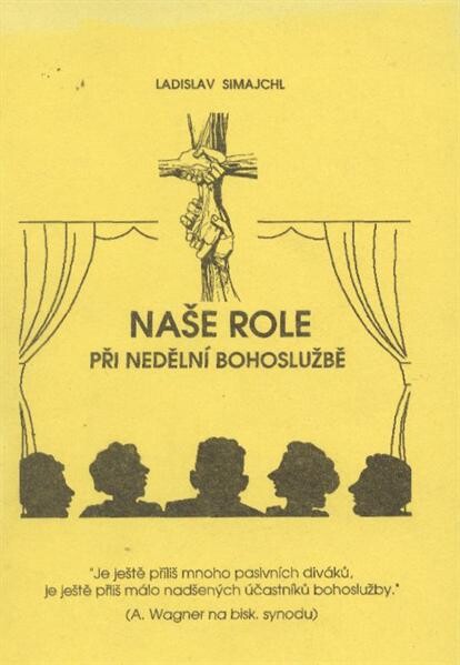 Naše role při nedělní bohoslužbě : několik podnětů k slavení mše svaté v duchu 