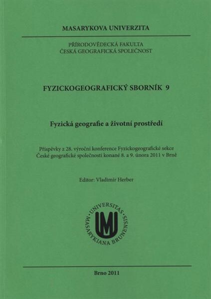 Fyzická geografie a životní prostředí : příspěvky z 28. výroční konference Fyzickogeografické sekce České geografické společnosti konané 8. a 9. února 2011 v Brně