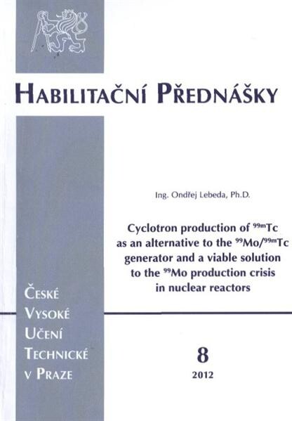 Cyclotron production of 99mTc as an alternative to the 99Mo/99mTc generator and a viable solution to the 99Mo production crisis in nuclear reactors =Příprava 99mTc na cyklotronu jako reálná alternativa generátoru 99Mo/99mTc a možné řešení krize výroby 99Mo v jaderných reaktorech