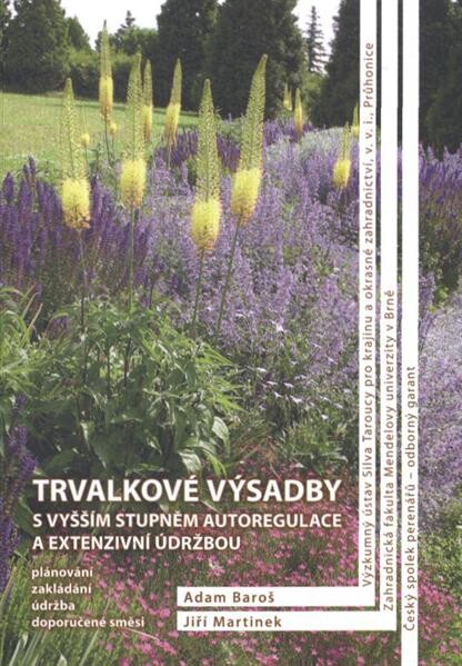 Trvalkové výsadby s vyšším stupněm autoregulace a extenzivní údržbou : plánování, zakládání, údržba, doporučené směsi : certifikovaná metodika