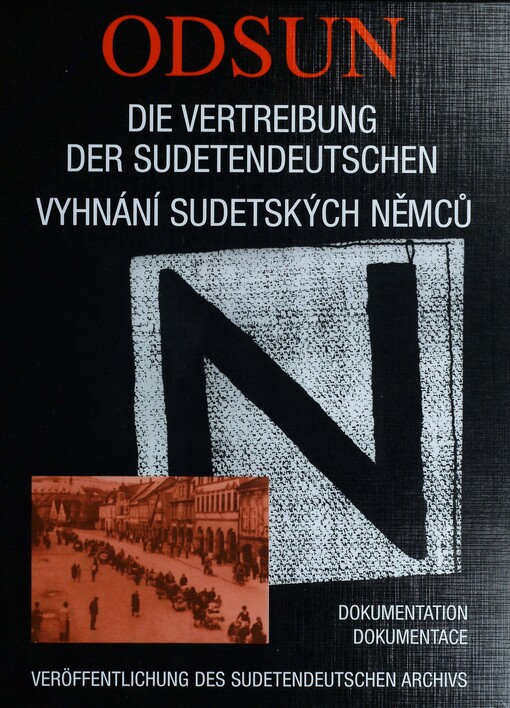 Odsun :die Vertreibung der Sudetendeutschen : Dokumentation zu Ursachen, Planung und Realisierung einer 