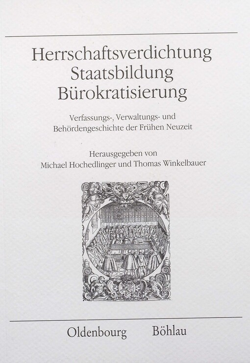 Herrschaftsverdichtung, Staatsbildung, Bürokratisierung : Verfassungs-, Verwaltungs- und Behördengeschichte der Frühen Neuzeit