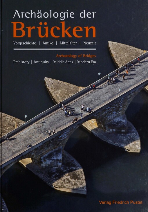 Archäologie der Brücken : Vorgeschichte, Antike, Mittelalter, Neuzeit = Archeology of bridges : prehistory, antiquity, middle ages, modern era