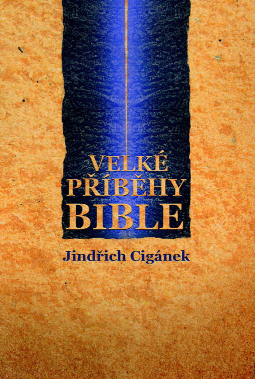 Velké příběhy Bible : zpráva o Bibli, jejích dějích a osobnostech, podaná v kontextu historických souvislostí