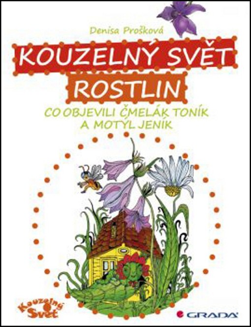 Kouzelný svět rostlin : co objevili čmelák Toník a motýl Jeník