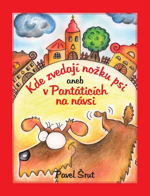 Kde zvedají nožku psi, aneb, V Pantáticích na návsi