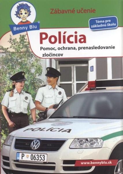Polícia : pomoc, ochrana, prenasledovanie zločincov : pre všetkých policajtov, ktorí sú vždy rýchlo na mieste