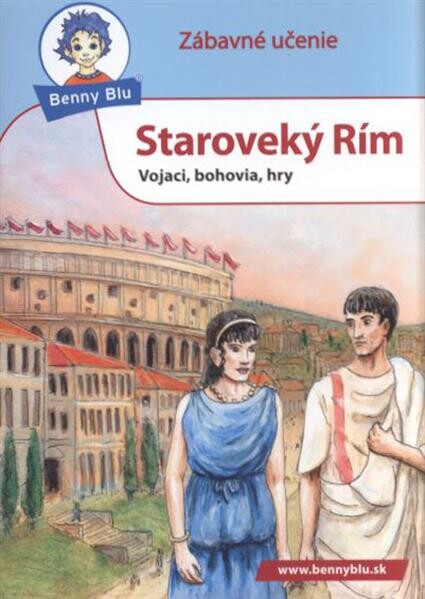 Staroveký Rím : vojaci, bohovia, hry