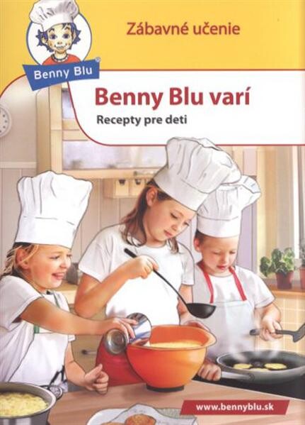 Benny Blu varí : recepty pre deti : pre malých majstrov kuchárov
