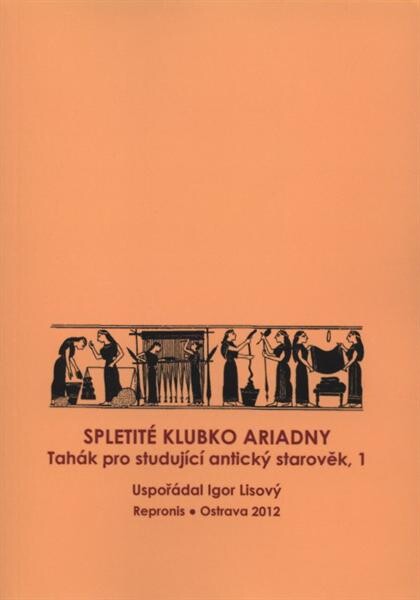 Spletité klubko Ariadny : tahák pro studující antický starověk, 1, Vyd. 1.