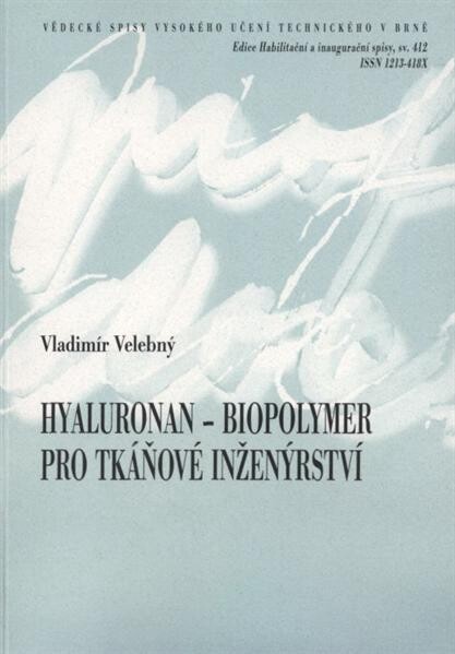 Hyaluronan - biopolymer pro tkáňové inženýrství = Hyaluronan - biopolymer for tissue engineering : teze habilitační práce