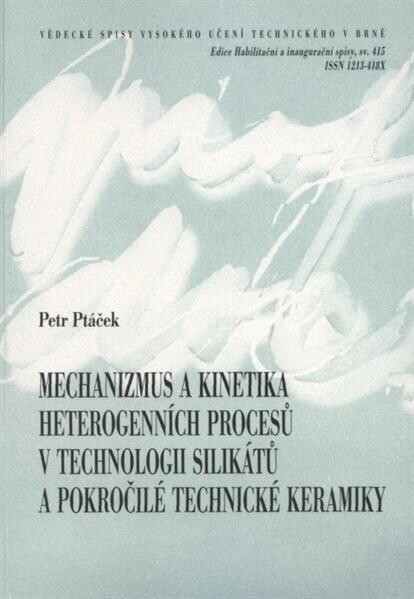 Mechanizmus a kinetika heterogenních procesů v technologii silikátů a pokročilé keramiky = The mechanism and kinetics of processes in technology of silicates and ceramics : teze habilitační práce