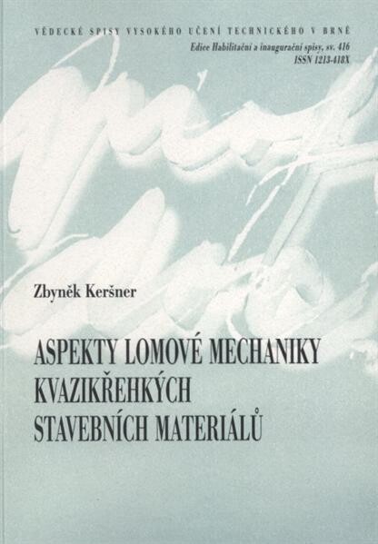 Aspekty lomové mechaniky kvazikřehkých stavebních materiálů = Fracture mechanics aspects of quasi brittle building materials : teze přednášky k profesorskému jmenovacímu řízení v oboru konstrukce a dopravní stavby