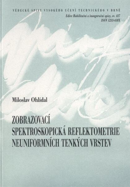 Zobrazovací spektroskopická reflektometrie neuniformních tenkých vrstev = Imaging spectroscopic reflectometry of non-uniform thin films : teze přednášky k profesorskému jmenovacímu řízení v oboru aplikovaná fyzika