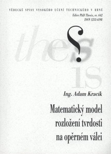 Matematický model rozložení tvrdosti na opěrném válci = Mathematical model of hardness distribution inside backing roll : zkrácená verze Ph.D. Thesis