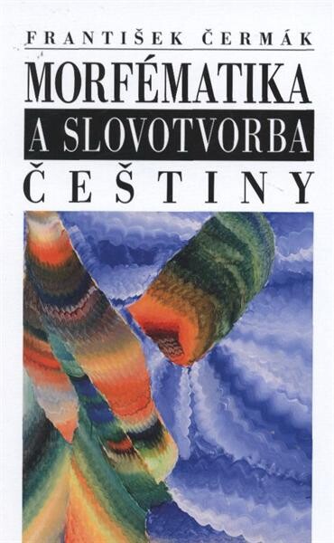 Morfématika a slovotvorba češtiny