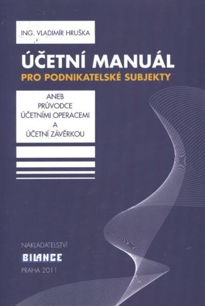 Účetní manuál pro podnikatelské subjekty, aneb, Průvodce účetními operacemi a účetní závěrkou