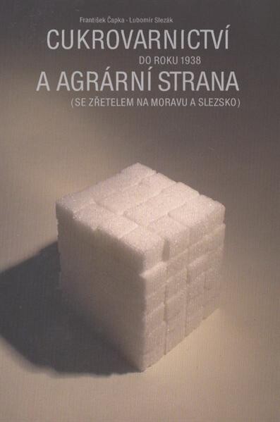 Cukrovarnictví do roku 1938 a agrární strana (se zřetelem na Moravu a Slezsko)