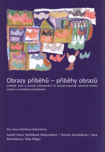 Obrazy příběhů - příběhy obrazů :(výzkum fenoménu příběhovosti v obrazech autorů s mentálním postižením)