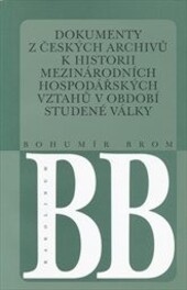 Dokumenty z českých archivů k historii mezinárodních hospodářských vztahů v období studené války : (studie o pramenech)